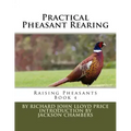 Practical Pheasant Rearing: Raising Pheasants Book 4