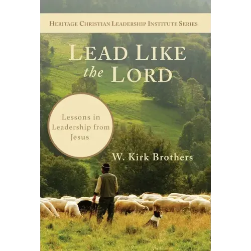 Lead Like the Lord: Lessons in Leadership from Jesus