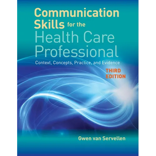 Communication Skills for the Health Care Professional: Context, Concepts, Practice, and Evidence