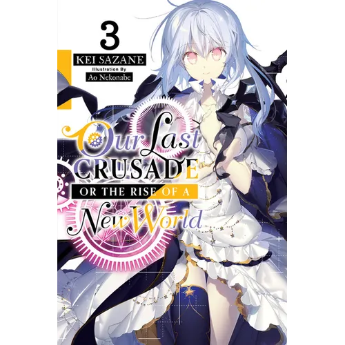 Our Last Crusade or the Rise of a New World, Vol. 3 (Light Novel): Volume 3