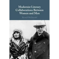 Modernist Literary Collaborations Between Women and Men