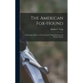 The American Fox-hound: Embracing a History of the Celebrated Trigg, Birdsong and Maupin Strains