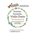 Frontier Favorites Violin Duets, Volume 2, in First Position and Easy-to-Play Keys: with sing-along lyrics and Guitar/Piano chords