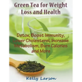 Green Tea for Weight Loss (Large Print): Detox, Boost Immunity, Lower Cholesterol, Increase Metabolism, Burn Calories and More