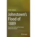 Johnstown's Flood of 1889: Power Over Truth and the Science Behind the Disaster