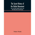 The secret history of the Oxford Movement, with a new preface containing a reply to critics (Fifth Edition) (Thirty Second Thousand)