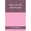Widsith, a study in Old English heroic legend