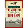 The Golden Age of New Jersey Horse Racing