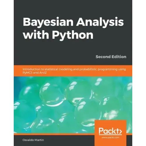 Bayesian Analysis with Python - Second Edition: Introduction to statistical modeling and probabilistic programming using PyMC3 and ArviZ