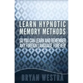 Learn Hypnotic Memory Methods So You Can Learn And Remember Any Foreign Language, Forever!: The Answers You Want!