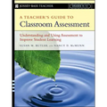 A Teacher's Guide to Classroom Assessment: Understanding and Using Assessment to Improve Student Learning