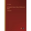 In Freedom's Cause; A Story of Wallace and Bruce: in large print