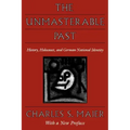 The Unmasterable Past: History, Holocaust, and German National Identity, with a New Preface