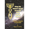 What We Weren'T Taught About The Bible And Its History: A Christians Perspective of a Jewish Book