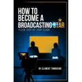 How To Become A Broadcasting Star: Your Step By Step Guide
