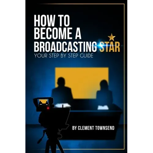 How To Become A Broadcasting Star: Your Step By Step Guide