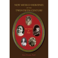 New Mexico Heroines of the Twentieth Century: Role Models for Today