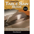 Complete Table Saw Book, Revised Edition: Step-By-Step Illustrated Guide to Essential Table Saw Skills, Techniques, Tools and Tips
