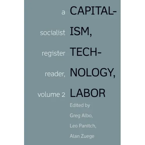 Capitalism, Technology, Labor: Socialist Register Reader Vol 2