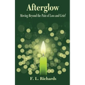 Afterglow: Moving Beyond the Pain of Loss and Grief