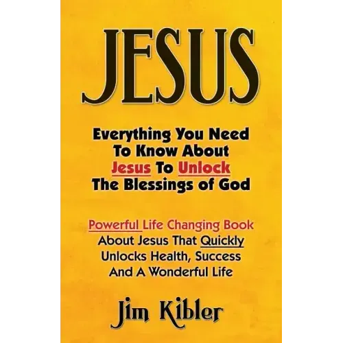 Jesus: Everything You Need To Know About Jesus To Unlock The Blessings of God