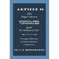Article 36 of the Belgic Confession Vindicated against Dr. Abraham Kuyper: A Critique of His Series on Church and State in Common Grace