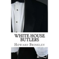 White House Butlers: A History of White House Chief Ushers and Butlers