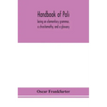 Handbook of Pali, being an elementary grammar, a chrestomathy, and a glossary