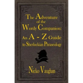 The Adventure of the Wordy Companion: An A-Z guide to Sherlockian Phraseology