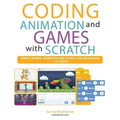 Coding Animation and Games with Scratch: A beginner's guide for kids to creating animations, games and coding, using the Scratch computer language