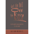 Get the Hell off the Bus!: Bus! the Warped, Wild, and Wicked Life of a Tour Leader!