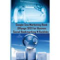 Google Seo Marketing Book - Offpage SEO For Business, Social Bookmarking N Backl: Google SEO Optimization For Business (Facebook, Google Plus, Twitter