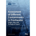 Assessment of Different Contaminants in Freshwater: Origin, Fate, and Ecological Impact