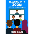 Teaching with Zoom: A Guide for Complete Beginners