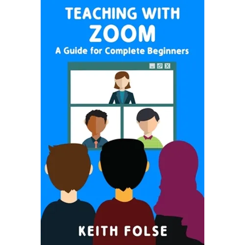 Teaching with Zoom: A Guide for Complete Beginners