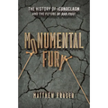 Monumental Fury: The History of Iconoclasm and the Future of Our Past