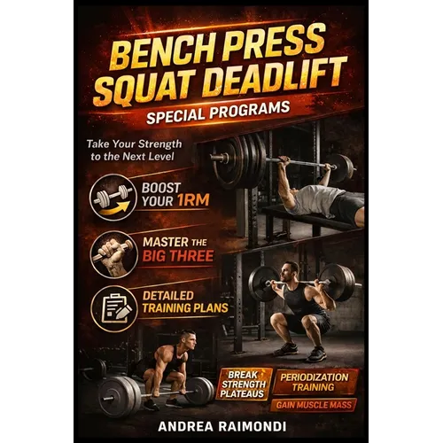 Bench Press Squat Deadlift Special Programs for Strength Increase: Take Your Strength to the Next Level