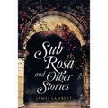 Sub Rosa and Other Stories