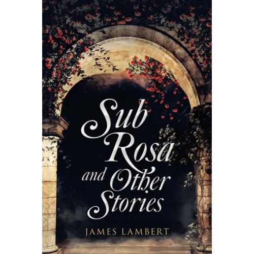 Sub Rosa and Other Stories