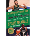 If These Walls Could Talk: Boston Celtics: Stories from the Boston Celtics Sideline, Locker Room, and Press Box