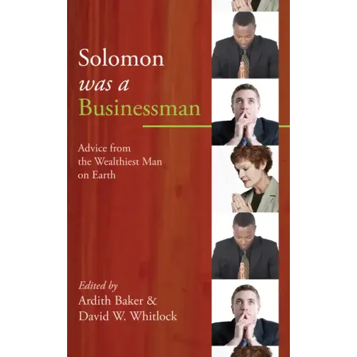 Solomon Was a Businessman: Advice from the Wealthiest Man on Earth
