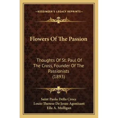 Flowers Of The Passion: Thoughts Of St. Paul Of The Cross, Founder Of The Passionists (1893)
