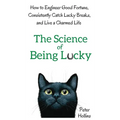 The Science of Being Lucky: How to Engineer Good Fortune, Consistently Catch Lucky Breaks, and Live a Charmed Life