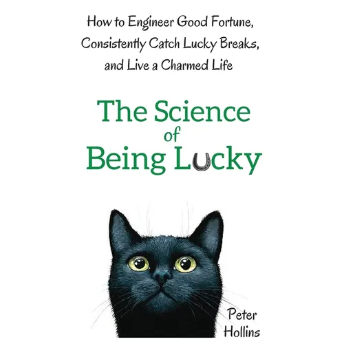 The Science of Being Lucky: How to Engineer Good Fortune, Consistently Catch Lucky Breaks, and Live a Charmed Life