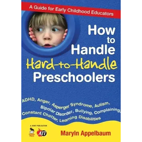 How to Handle Hard-to-Handle Preschoolers: A Guide for Early Childhood Educators