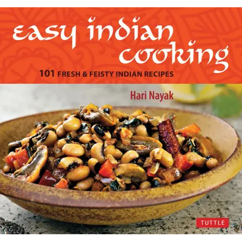 Easy Indian Cooking: 101 Fresh & Feisty Indian Recipes