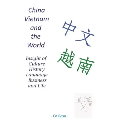 China, Vietnam and the World: Insight of Culture, History, Language, Business and Life