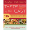 The 30-Minute Vegan's Taste of the East: 150 Asian-Inspired Recipes -- From Soba Noodles to Summer Rolls