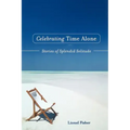 Celebrating Time Alone: Stories of Splendid Solitude