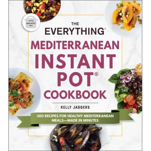 The Everything Mediterranean Instant Pot(r) Cookbook: 300 Recipes for Healthy Mediterranean Meals--Made in Minutes